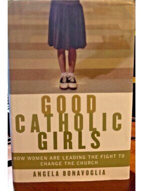 Vintage Good Catholic Girls How Women Are Leading the Fight to Change the Church